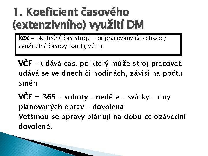 1. Koeficient časového (extenzivního) využití DM kex = skutečný čas stroje - odpracovaný čas