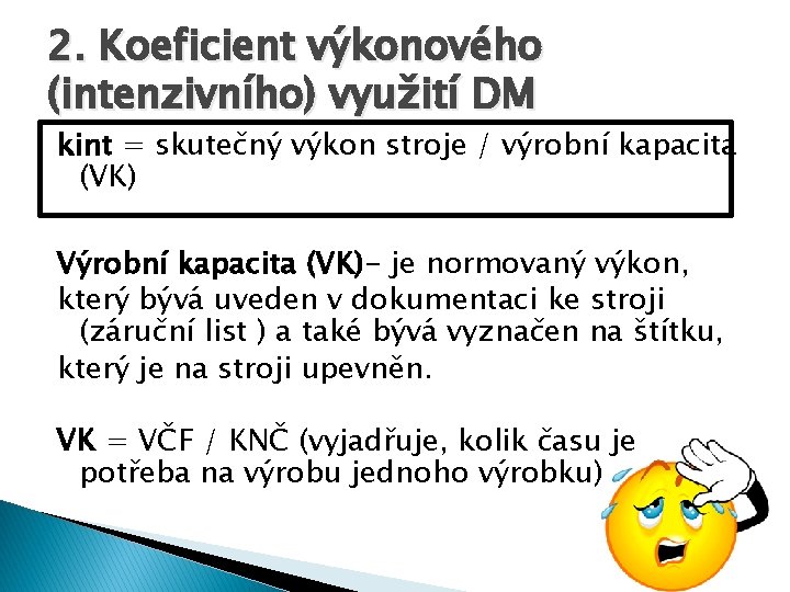 2. Koeficient výkonového (intenzivního) využití DM kint = skutečný výkon stroje / výrobní kapacita
