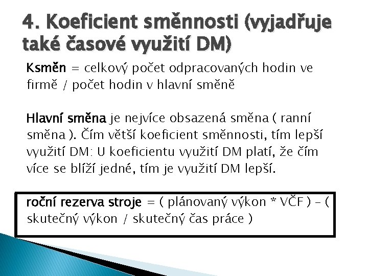 4. Koeficient směnnosti (vyjadřuje také časové využití DM) Ksměn = celkový počet odpracovaných hodin