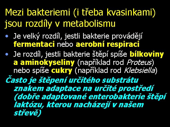 Mezi bakteriemi (i třeba kvasinkami) jsou rozdíly v metabolismu • Je velký rozdíl, jestli