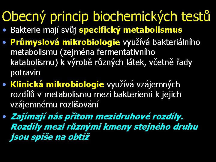 Obecný princip biochemických testů • Bakterie mají svůj specifický metabolismus • Průmyslová mikrobiologie využívá