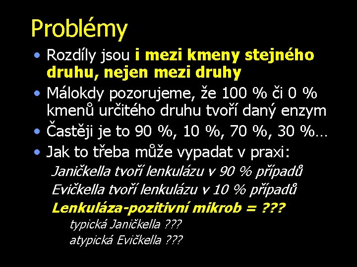 Problémy • Rozdíly jsou i mezi kmeny stejného druhu, nejen mezi druhy • Málokdy