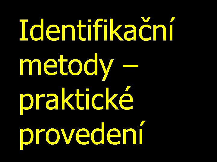 Identifikační metody – praktické provedení 