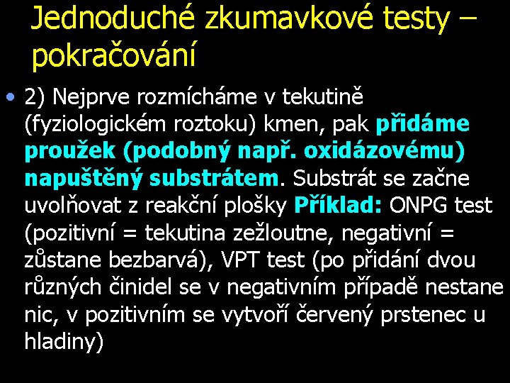 Jednoduché zkumavkové testy – pokračování • 2) Nejprve rozmícháme v tekutině (fyziologickém roztoku) kmen,