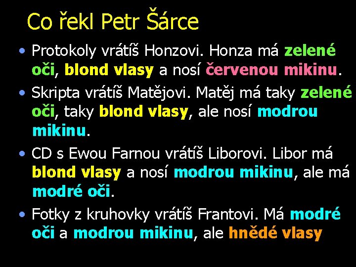 Co řekl Petr Šárce • Protokoly vrátíš Honzovi. Honza má zelené oči, blond vlasy