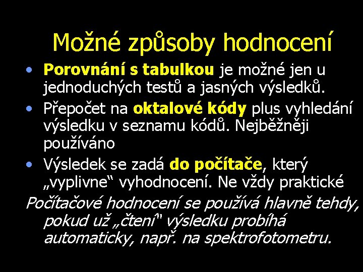 Možné způsoby hodnocení • Porovnání s tabulkou je možné jen u jednoduchých testů a