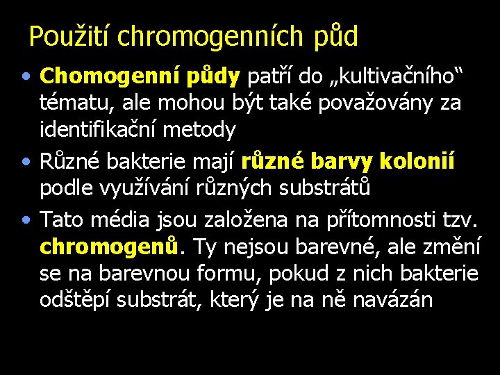 Použití chromogenních půd • Chomogenní půdy patří do „kultivačního“ tématu, ale mohou být také