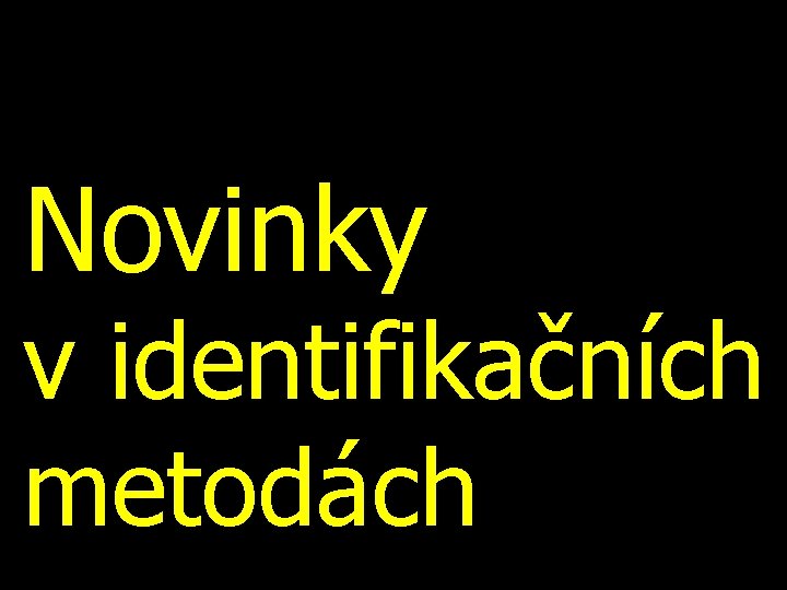 Novinky v identifikačních metodách 