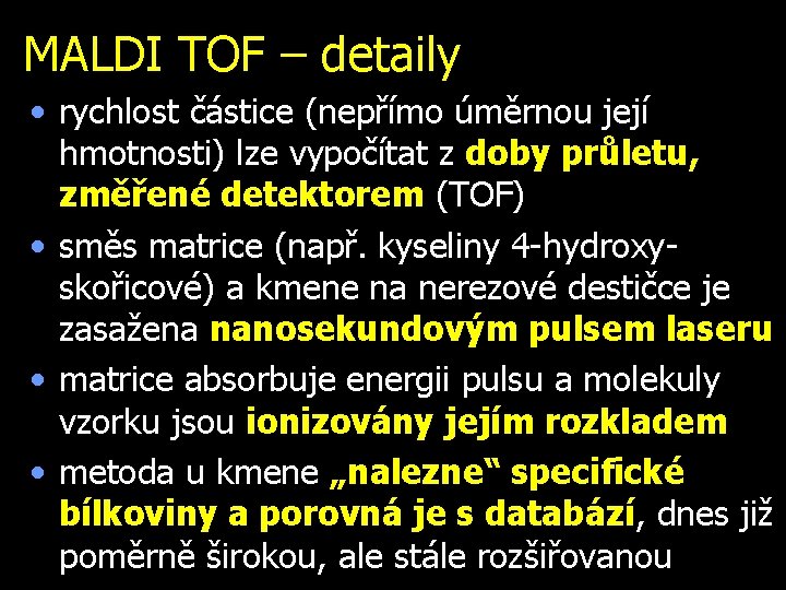 MALDI TOF – detaily • rychlost částice (nepřímo úměrnou její hmotnosti) lze vypočítat z