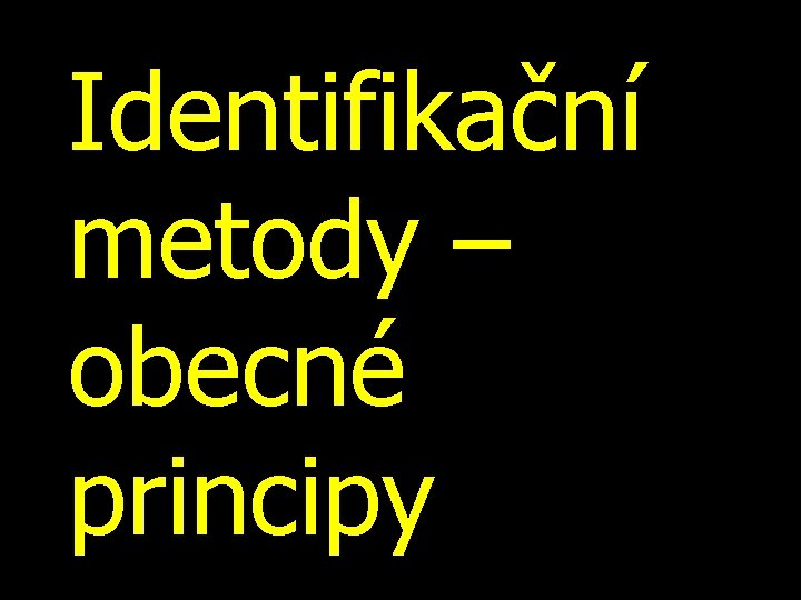 Identifikační metody – obecné principy 