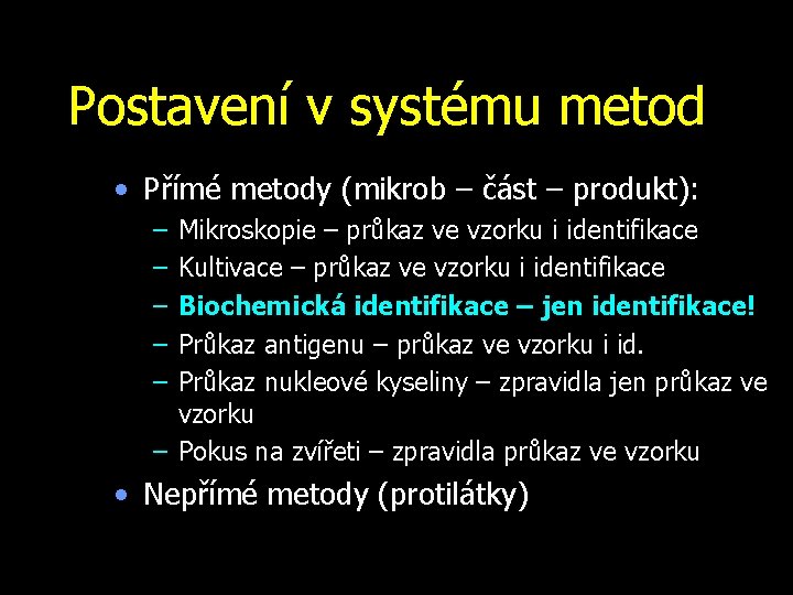 Postavení v systému metod • Přímé metody (mikrob – část – produkt): – –