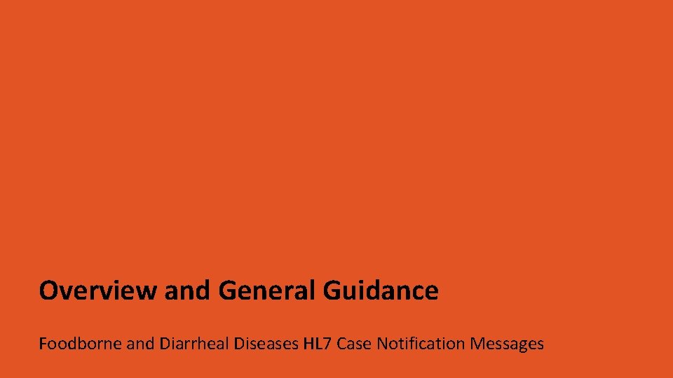 Overview and General Guidance Foodborne and Diarrheal Diseases HL 7 Case Notification Messages 