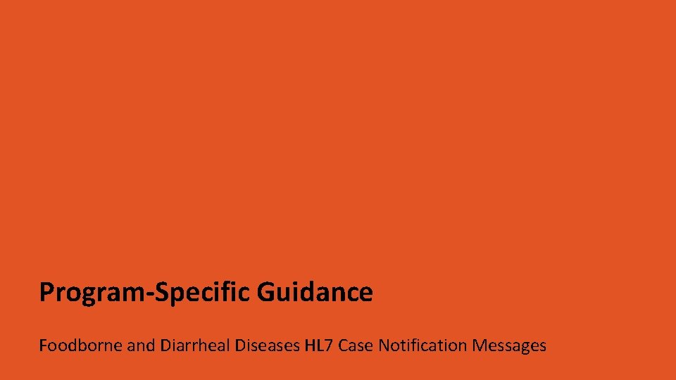 Program-Specific Guidance Foodborne and Diarrheal Diseases HL 7 Case Notification Messages 