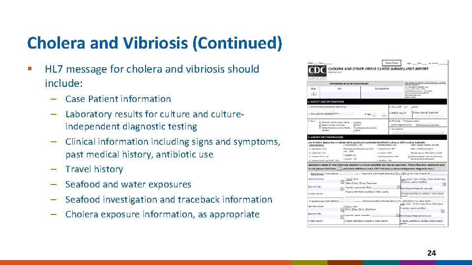 Cholera and Vibriosis (Continued) § HL 7 message for cholera and vibriosis should include: