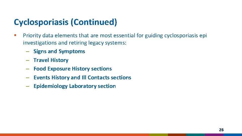 Cyclosporiasis (Continued) § Priority data elements that are most essential for guiding cyclosporiasis epi