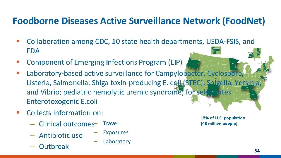 Foodborne Diseases Active Surveillance Network (Food. Net) § Collaboration among CDC, 10 state health