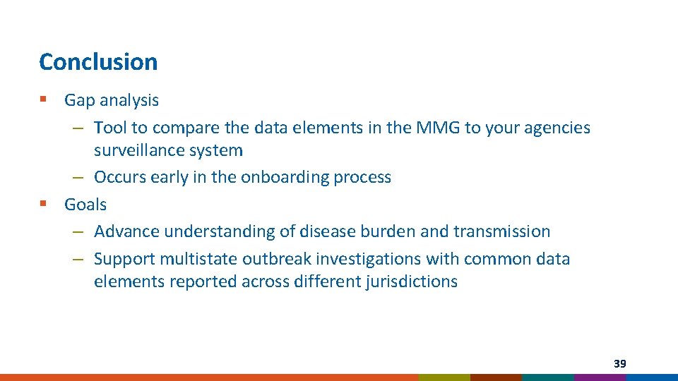 Conclusion § Gap analysis – Tool to compare the data elements in the MMG