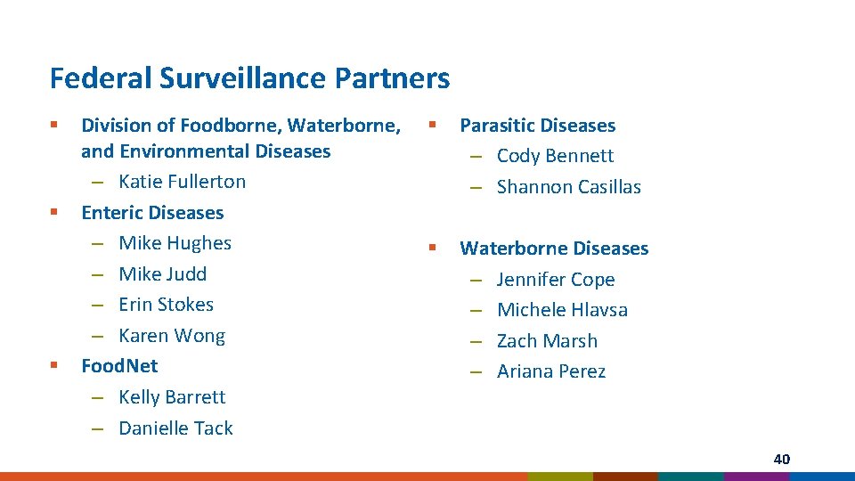 Federal Surveillance Partners § § § Division of Foodborne, Waterborne, and Environmental Diseases –