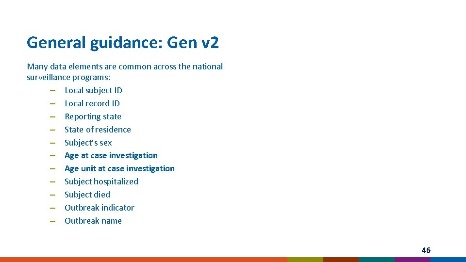 General guidance: Gen v 2 Many data elements are common across the national surveillance