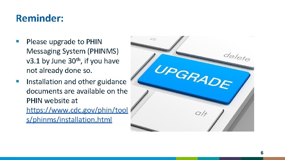 Reminder: § Please upgrade to PHIN Messaging System (PHINMS) v 3. 1 by June