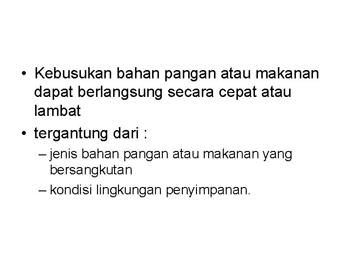  • Kebusukan bahan pangan atau makanan dapat berlangsung secara cepat atau lambat •