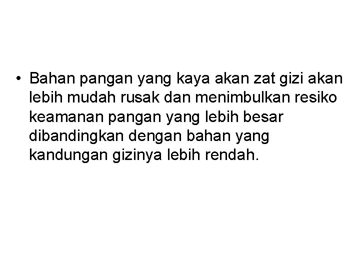  • Bahan pangan yang kaya akan zat gizi akan lebih mudah rusak dan