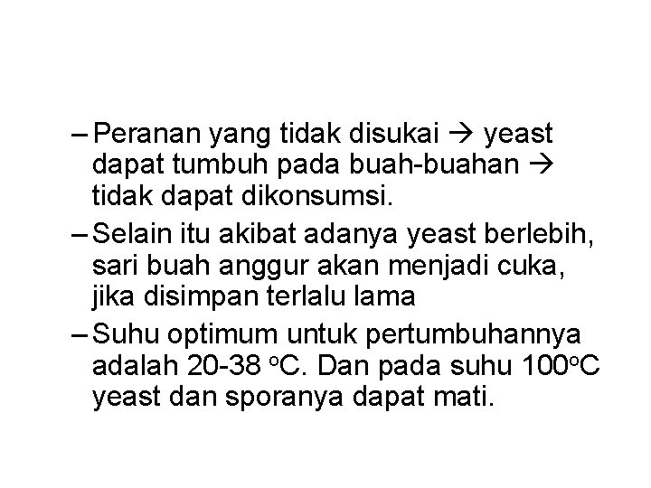 – Peranan yang tidak disukai yeast dapat tumbuh pada buah-buahan tidak dapat dikonsumsi. –