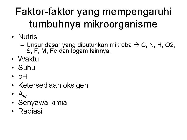 Faktor-faktor yang mempengaruhi tumbuhnya mikroorganisme • Nutrisi – Unsur dasar yang dibutuhkan mikroba C,