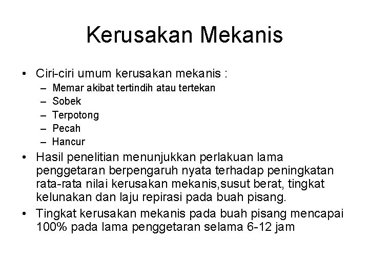 Kerusakan Mekanis • Ciri-ciri umum kerusakan mekanis : – – – Memar akibat tertindih