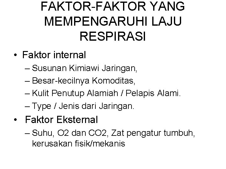 FAKTOR-FAKTOR YANG MEMPENGARUHI LAJU RESPIRASI • Faktor internal – Susunan Kimiawi Jaringan, – Besar-kecilnya