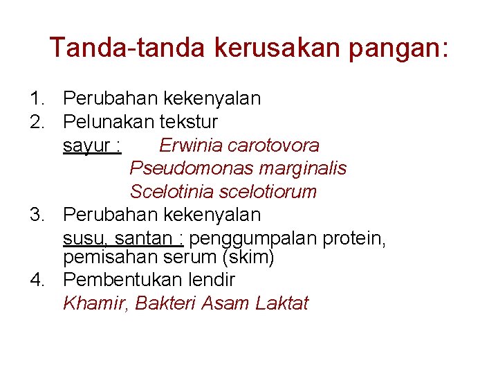 Tanda-tanda kerusakan pangan: 1. Perubahan kekenyalan 2. Pelunakan tekstur sayur : Erwinia carotovora Pseudomonas