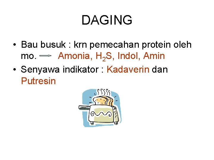 DAGING • Bau busuk : krn pemecahan protein oleh mo. Amonia, H 2 S,