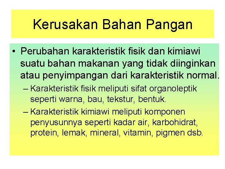 Kerusakan Bahan Pangan • Perubahan karakteristik fisik dan kimiawi suatu bahan makanan yang tidak