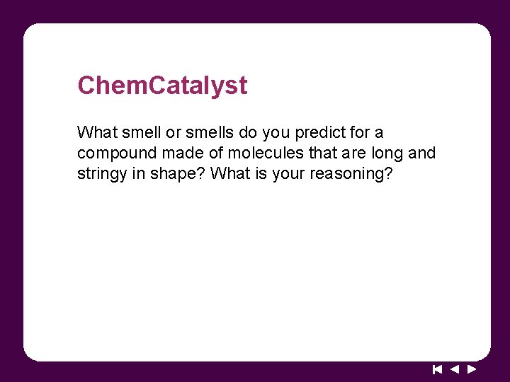 Chem. Catalyst What smell or smells do you predict for a compound made of