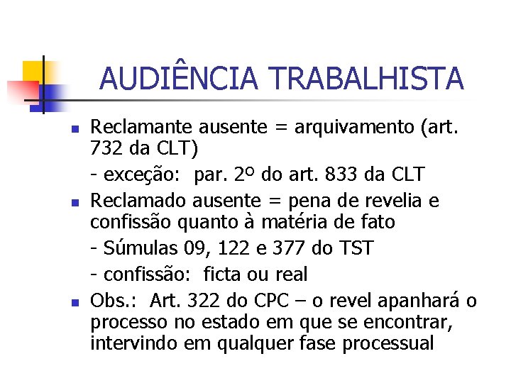 AUDIÊNCIA TRABALHISTA n n n Reclamante ausente = arquivamento (art. 732 da CLT) -