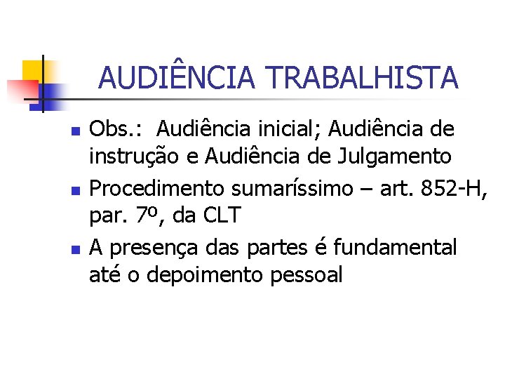 AUDIÊNCIA TRABALHISTA n n n Obs. : Audiência inicial; Audiência de instrução e Audiência