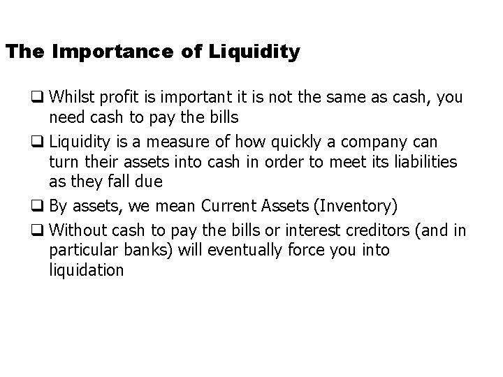 The Importance of Liquidity q Whilst profit is important it is not the same