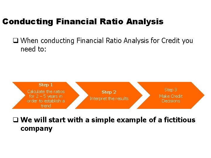 Conducting Financial Ratio Analysis q When conducting Financial Ratio Analysis for Credit you need