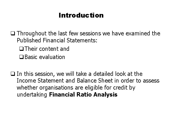 Introduction q Throughout the last few sessions we have examined the Published Financial Statements: