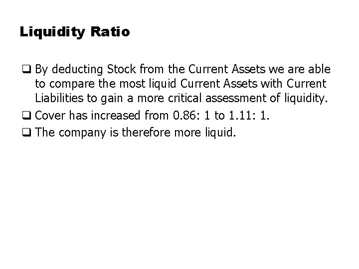 Liquidity Ratio q By deducting Stock from the Current Assets we are able to