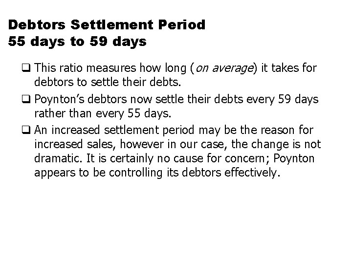 Debtors Settlement Period 55 days to 59 days q This ratio measures how long