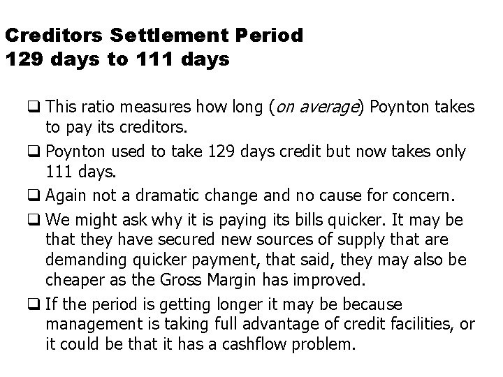 Creditors Settlement Period 129 days to 111 days q This ratio measures how long