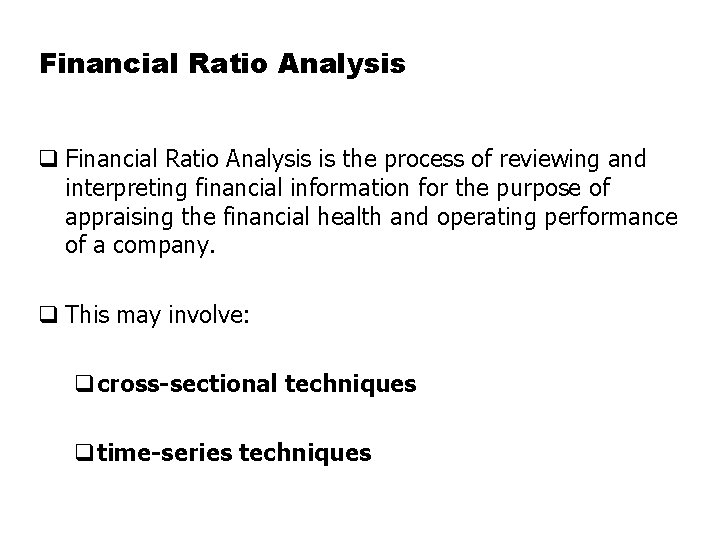 Financial Ratio Analysis q Financial Ratio Analysis is the process of reviewing and interpreting