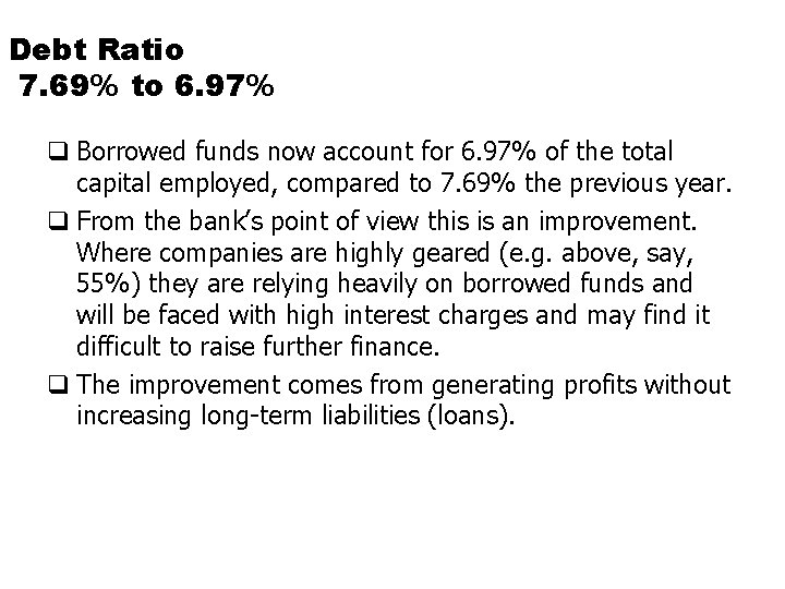 Debt Ratio 7. 69% to 6. 97% q Borrowed funds now account for 6.