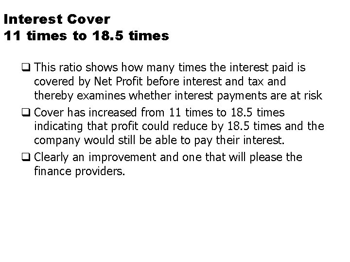 Interest Cover 11 times to 18. 5 times q This ratio shows how many