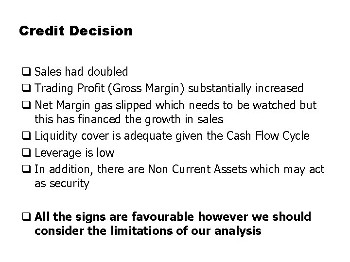 Credit Decision q Sales had doubled q Trading Profit (Gross Margin) substantially increased q
