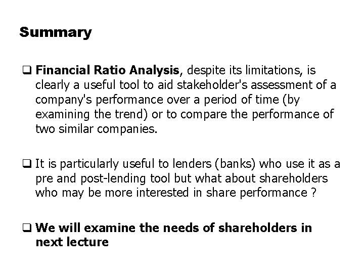 Summary q Financial Ratio Analysis, despite its limitations, is clearly a useful tool to