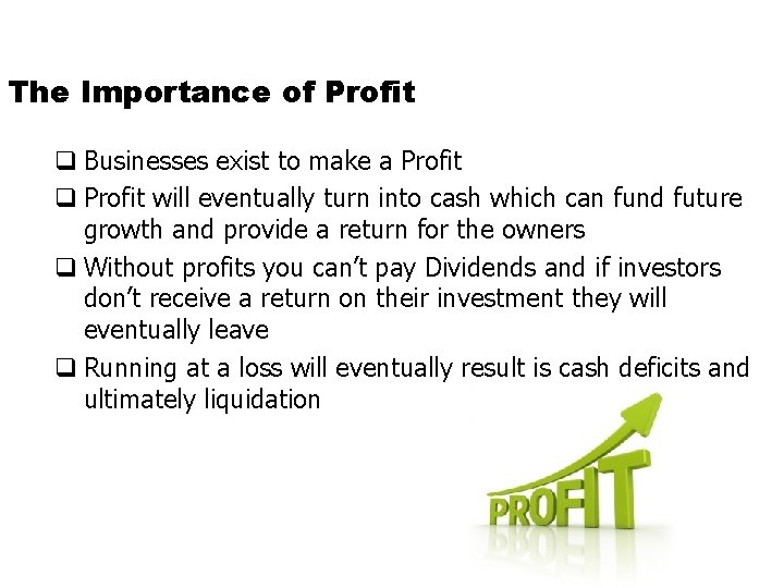 The Importance of Profit q Businesses exist to make a Profit q Profit will