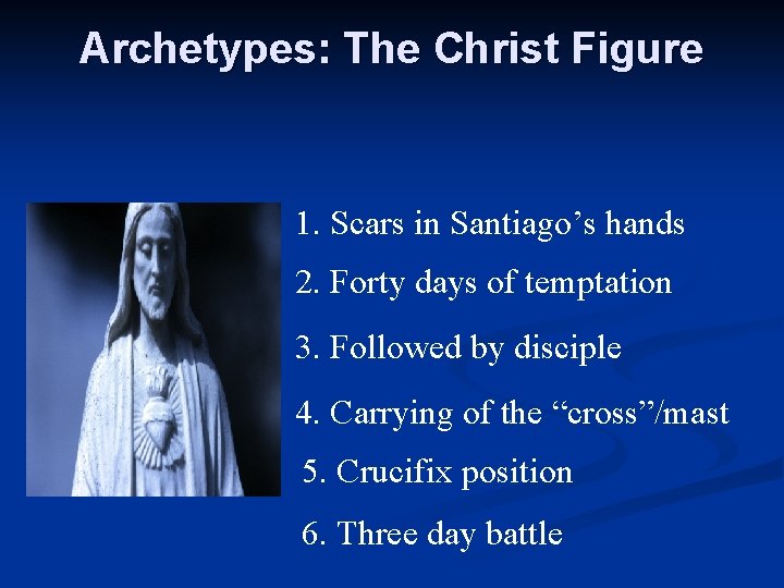 Archetypes: The Christ Figure 1. Scars in Santiago’s hands 2. Forty days of temptation