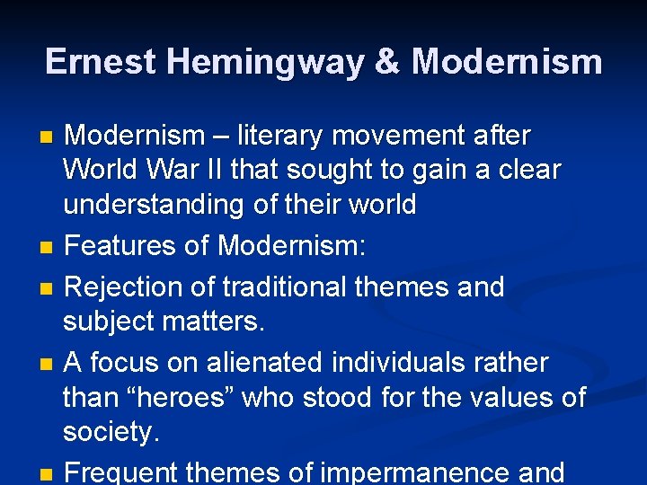 Ernest Hemingway & Modernism n n n Modernism – literary movement after World War